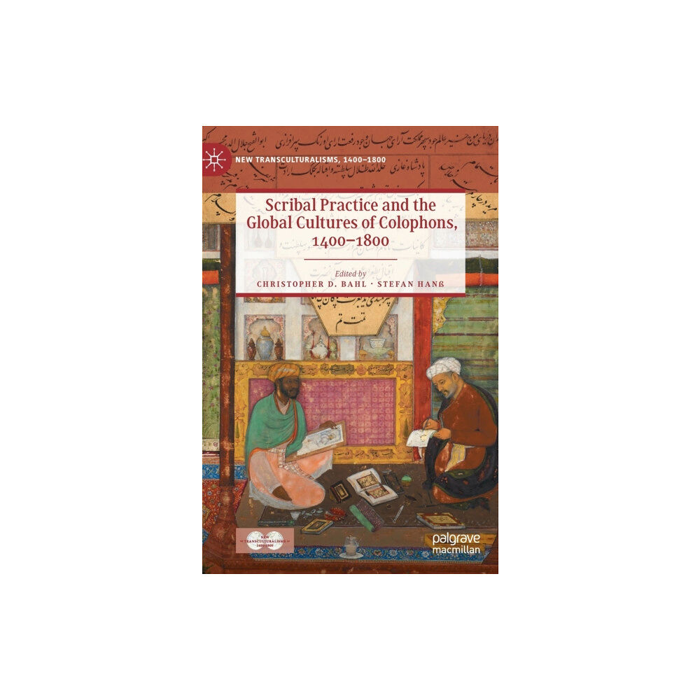 Springer Nature Switzerland AG Scribal Practice and the Global Cultures of Colophons, 1400–1800 (inbunden, eng)