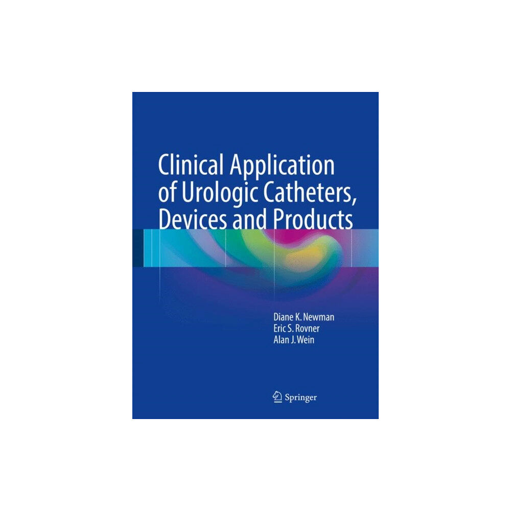 Springer International Publishing AG Clinical Application of Urologic Catheters, Devices and Products (inbunden, eng)