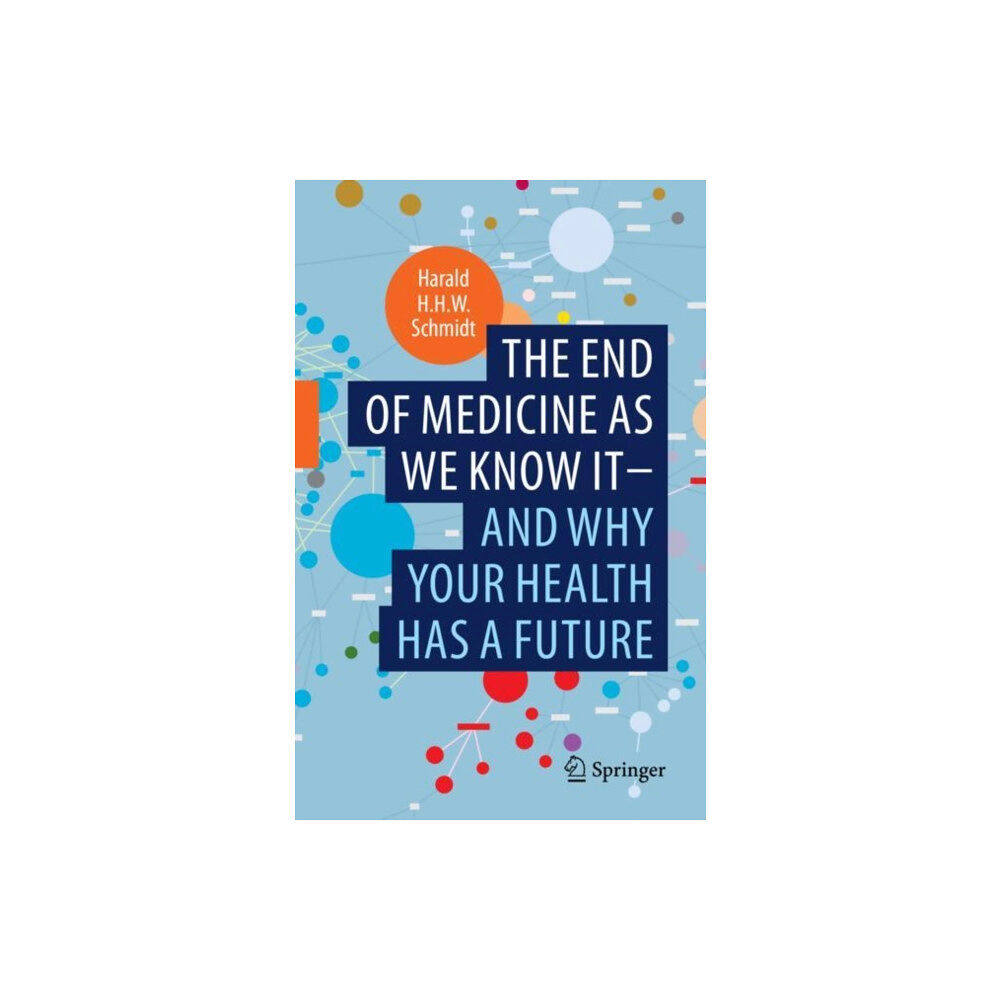 Springer Nature Switzerland AG The end of medicine as we know it - and why your health has a future (inbunden, eng)