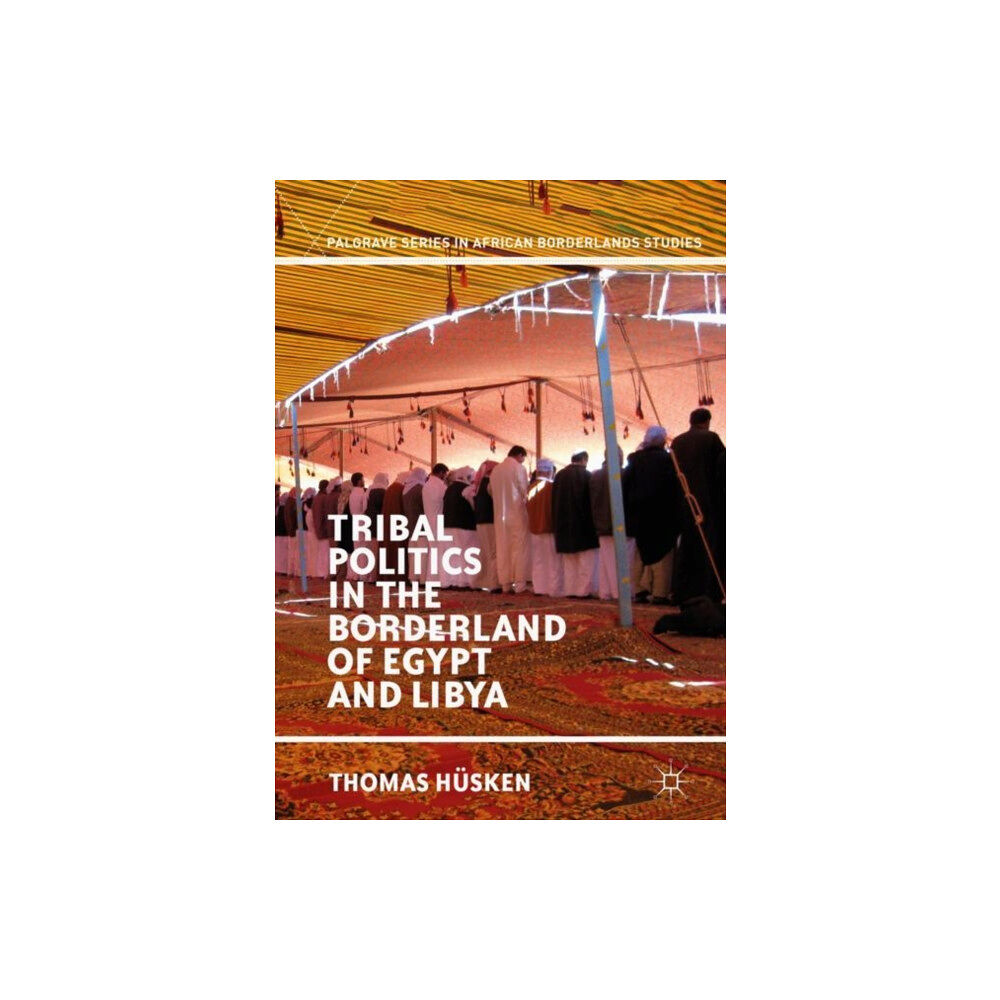 Springer International Publishing AG Tribal Politics in the Borderland of Egypt and Libya (inbunden, eng)