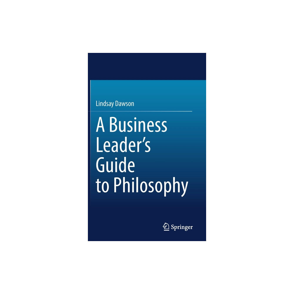 Springer International Publishing AG A Business Leader’s Guide to Philosophy (inbunden, eng)