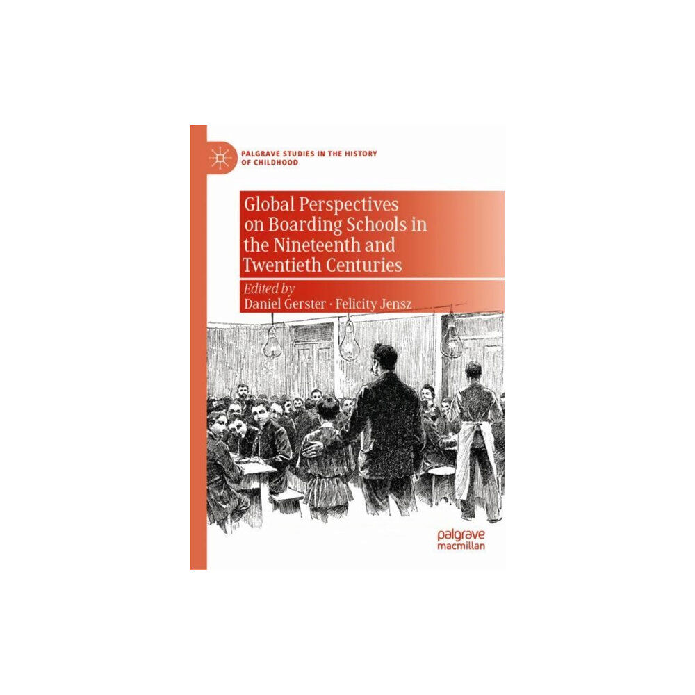 Springer Nature Switzerland AG Global Perspectives on Boarding Schools in the Nineteenth and Twentieth Centuries (inbunden, eng)