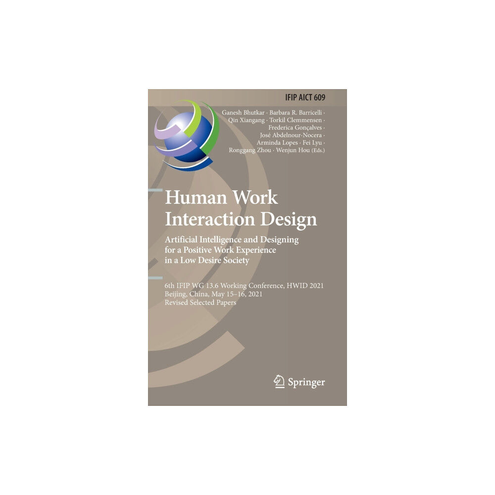 Springer International Publishing AG Human Work Interaction Design. Artificial Intelligence and Designing for a Positive Work Experience in a Low Desire Soci...