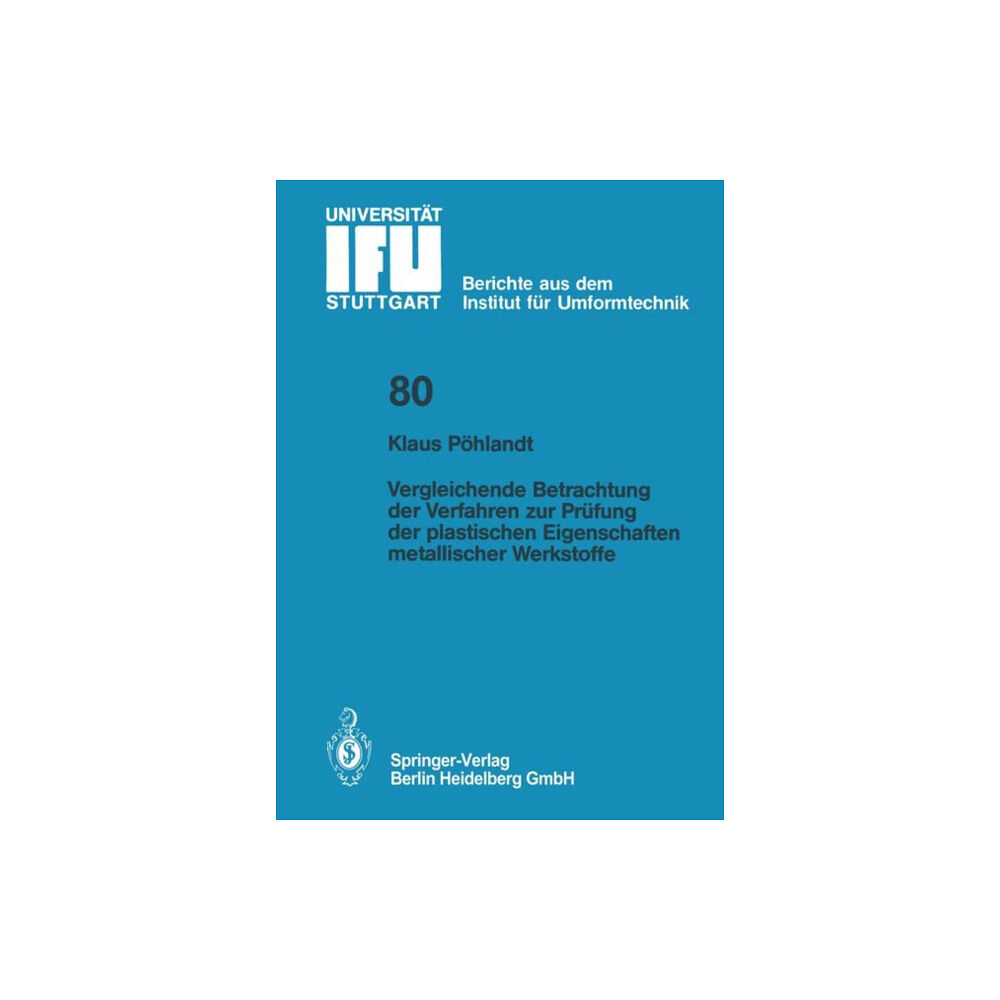 Springer-Verlag Berlin and Heidelberg GmbH & Co. K Vergleichende Betrachtung der Verfahren zur Prufung der plastischen Eigenschaften metallischer Werkstoffe (häftad, ger)