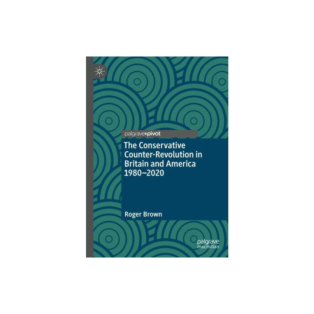 Springer International Publishing AG The Conservative Counter-Revolution in Britain and America 1980-2020 (inbunden, eng)