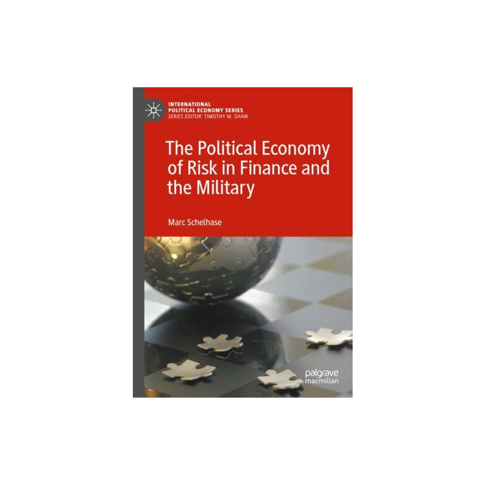 Springer International Publishing AG The Political Economy of Risk in Finance and the Military (inbunden, eng)