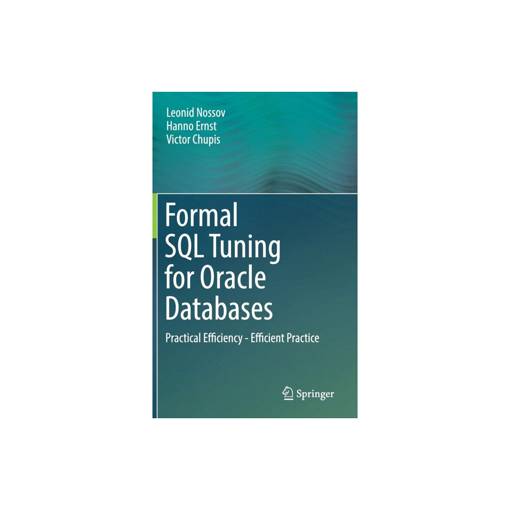 Springer-Verlag Berlin and Heidelberg GmbH & Co. K Formal SQL Tuning for Oracle Databases (inbunden, eng)