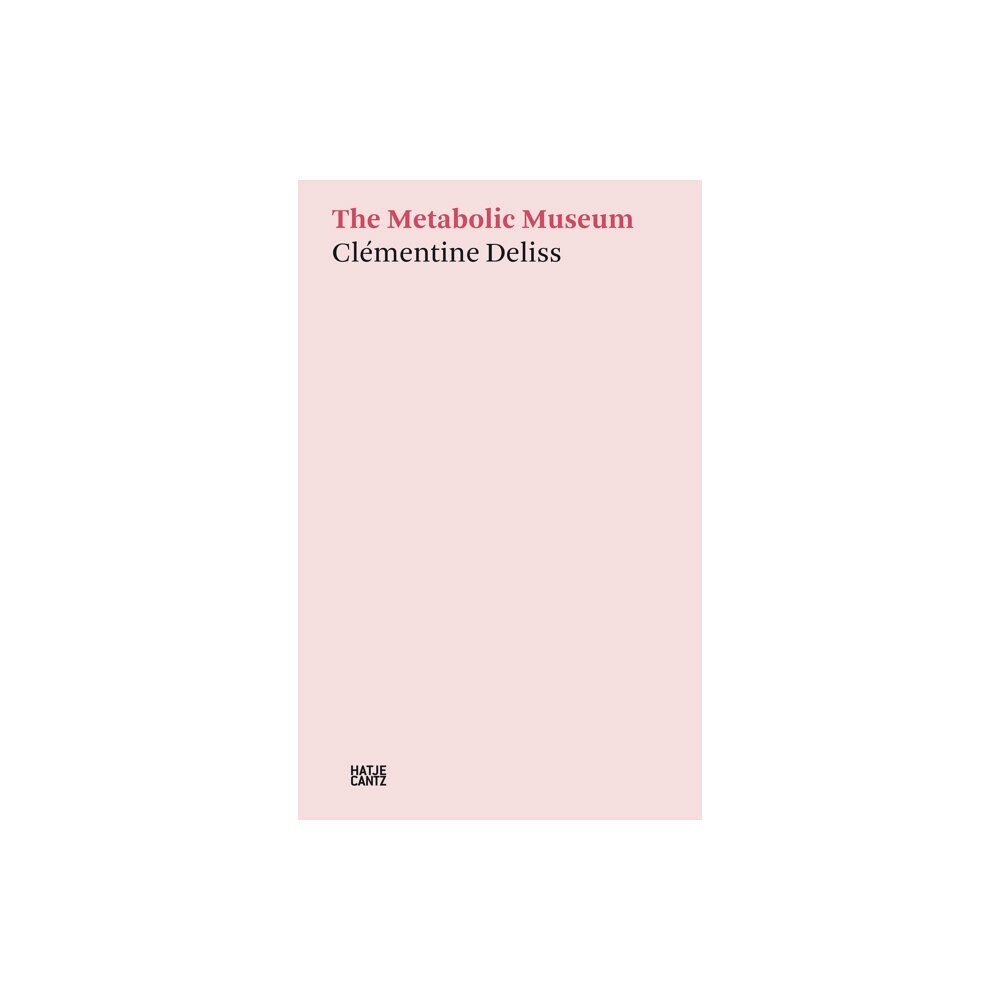 Hatje Cantz Clementine Deliss: The Metabolic Museum (inbunden, eng)