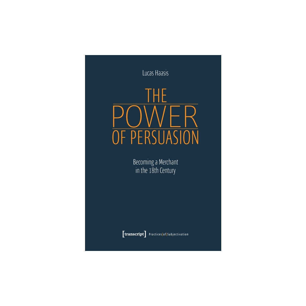 Transcript Verlag The Power of Persuasion – Becoming a Merchant in the Eighteenth Century (häftad, eng)