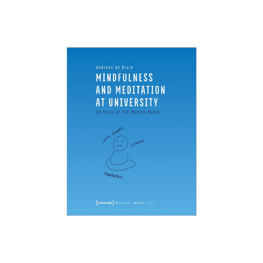 Transcript Verlag Mindfulness and Meditation at University – Ten Years of the Munich Model (häftad, eng)