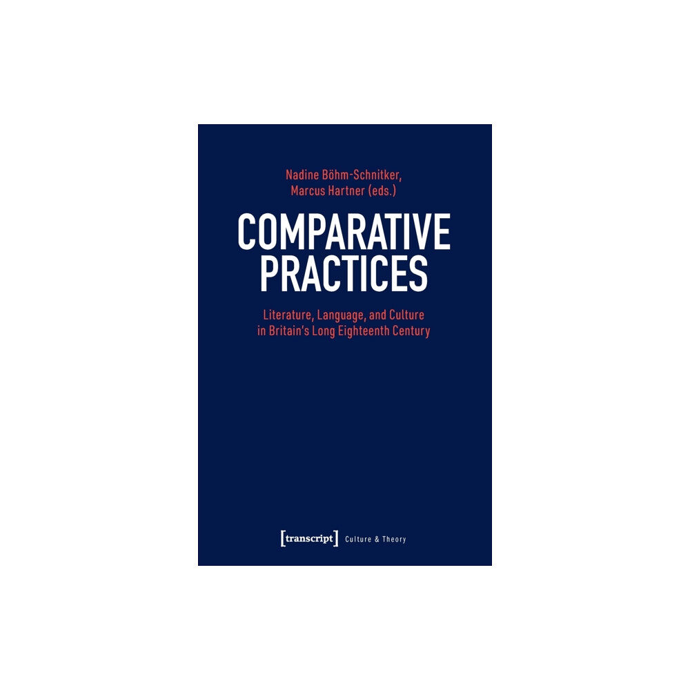 Transcript Verlag Comparative Practices – Literature, Language, and Culture in Britain's Long Eighteenth Century (häftad, eng)