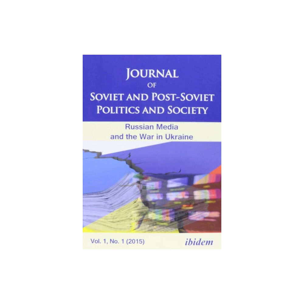 ibidem-Verlag, Jessica Haunschild u Christian Scho Journal of Soviet and Post-Soviet Politics and S - The Russian Media and the War in Ukraine, Vol. 1, No. 1 (2015) (häfta...