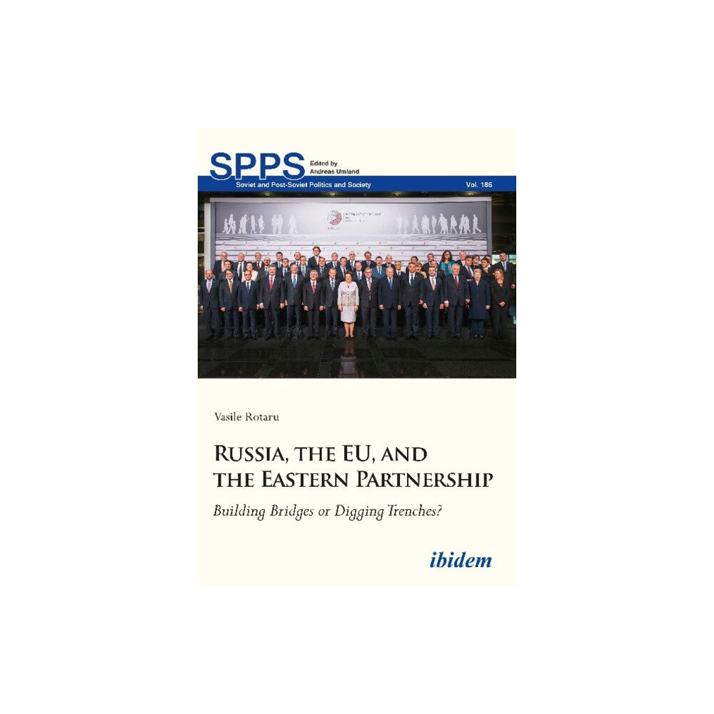 ibidem-Verlag, Jessica Haunschild u Christian Scho Russia, the EU, and the Eastern Partnership – Building Bridges or Digging Trenches? (häftad, eng)