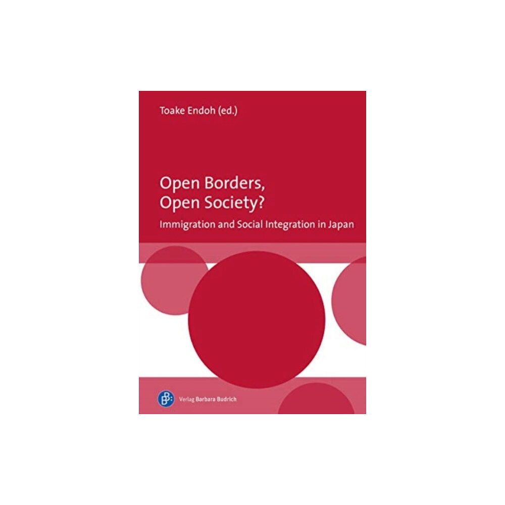 Verlag Barbara Budrich Open Borders, Open Society? Immigration and Social Integration in Japan (inbunden, eng)