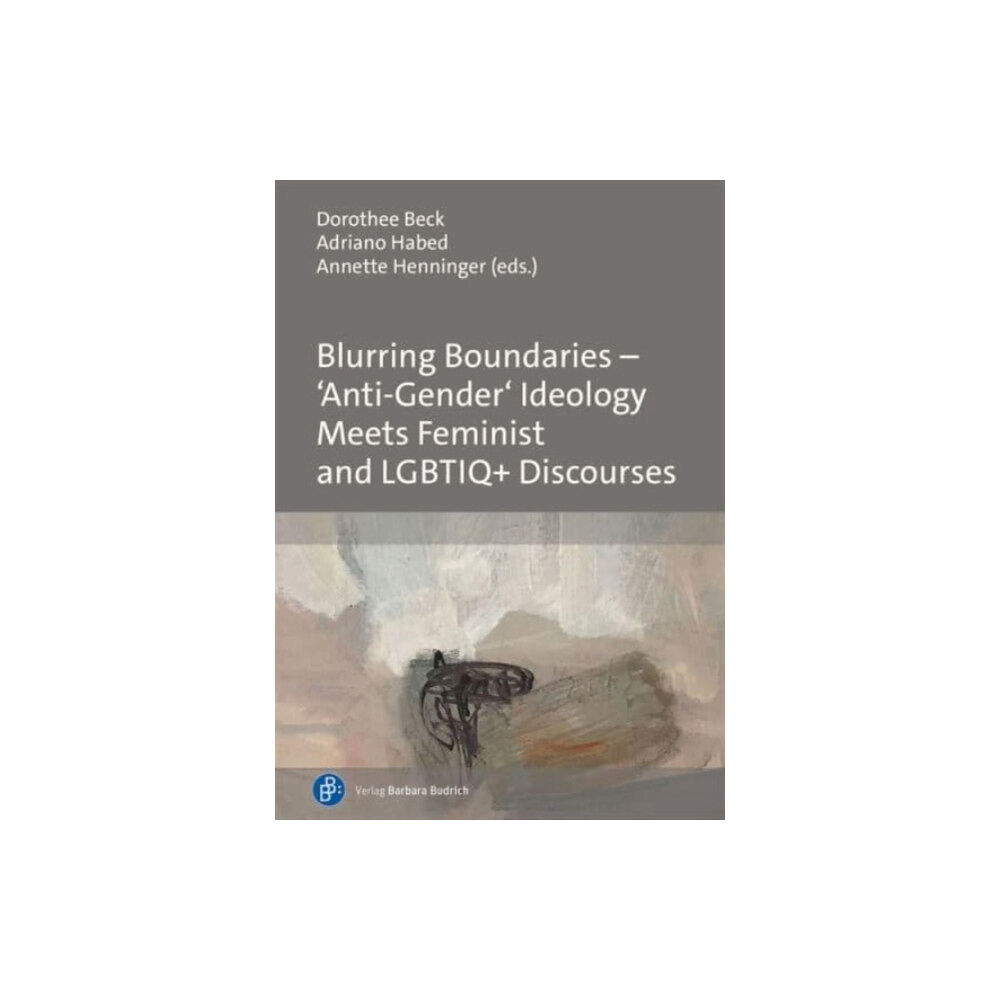 Verlag Barbara Budrich Blurring Boundaries – ‘Anti-Gender’ Ideology Meets Feminist and LGBTIQ+ Discourses (inbunden, eng)