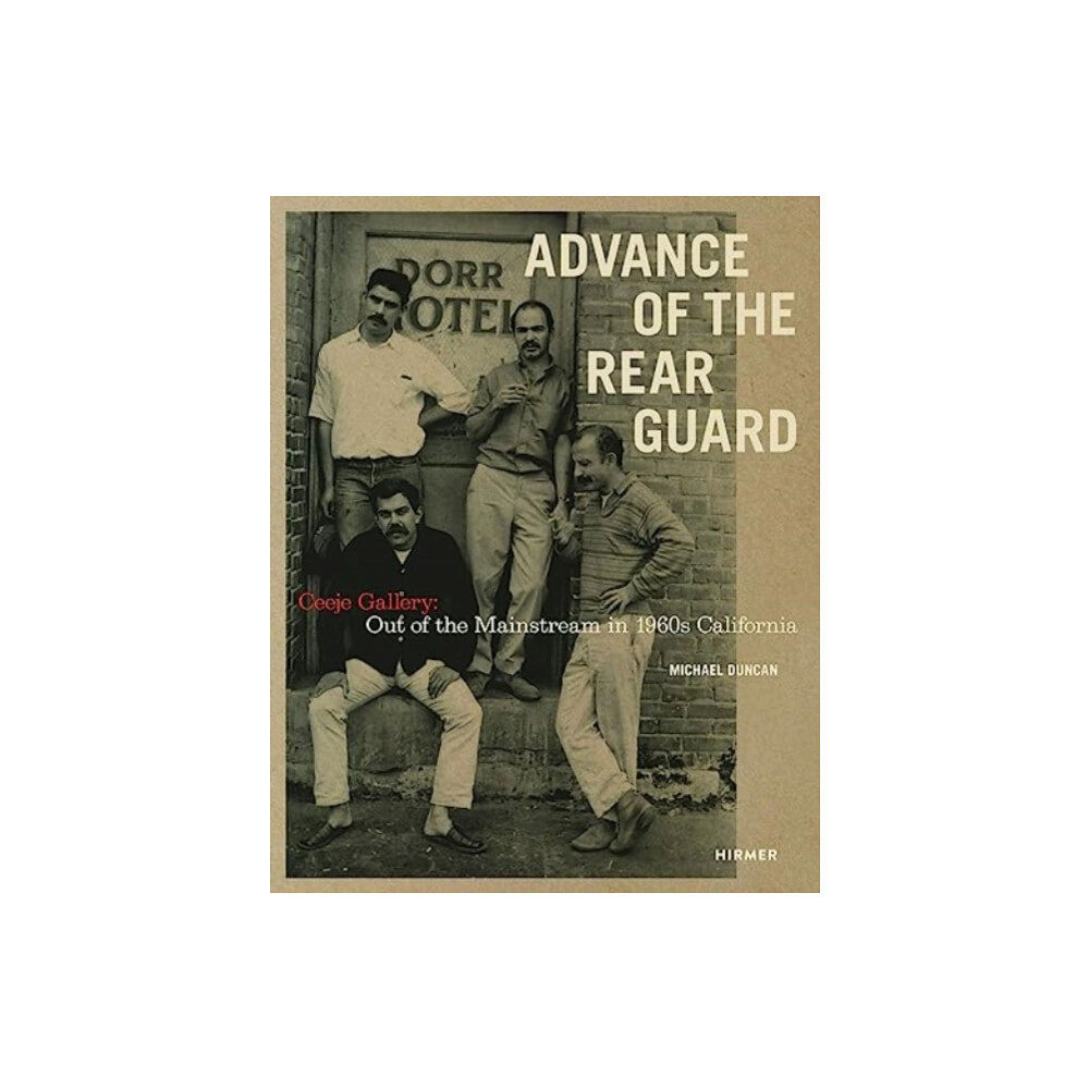 Hirmer Verlag Advance of the Rear Guard: Out of the Mainstream in 1960s California (inbunden, eng)