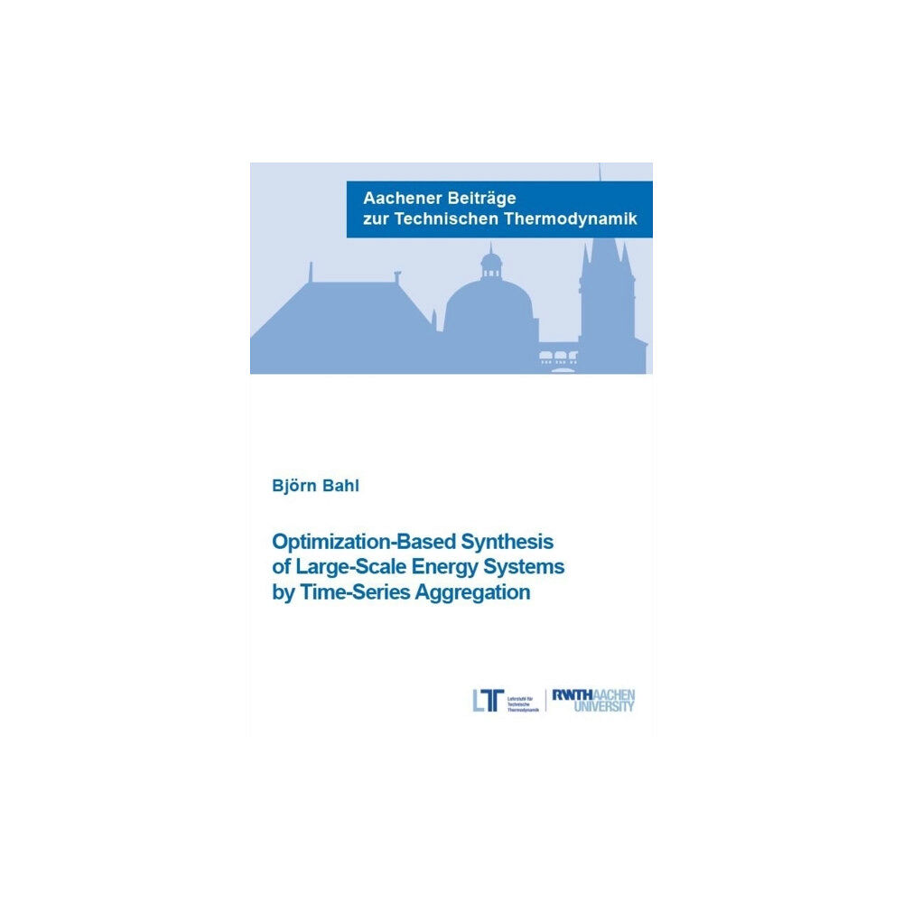 Verlag G. Mainz Optimization-Based Synthesis of Large-Scale Energy Systems by Time-Series Aggregation (häftad, eng)