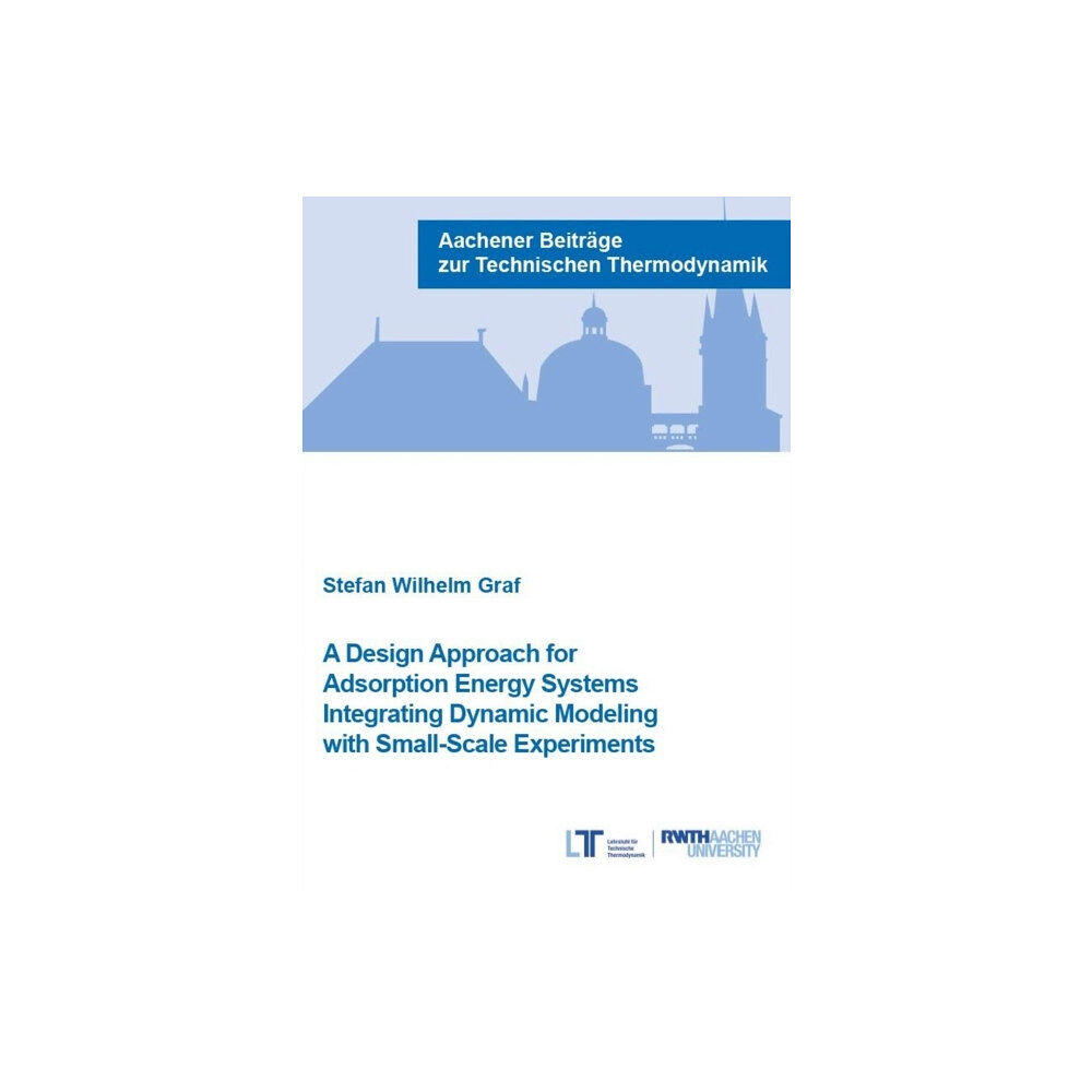 Verlag G. Mainz A Design Approach for Adsorption Energy Systems Integrating Dynamic Modeling with Small-Scale Experiments (häftad, eng)