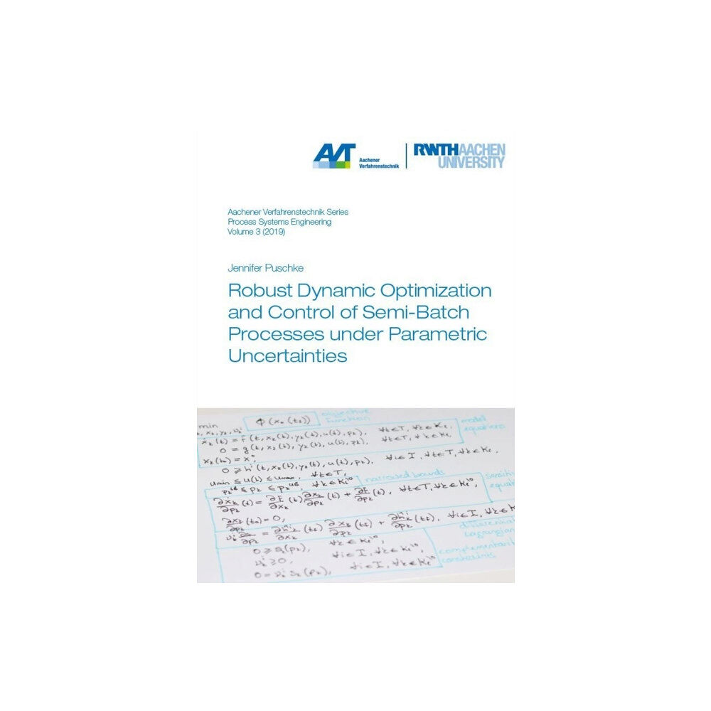 Verlag G. Mainz Robust Dynamic Optimization and Control of Semi-Batch Processes under Parametric Uncertainties (häftad, eng)