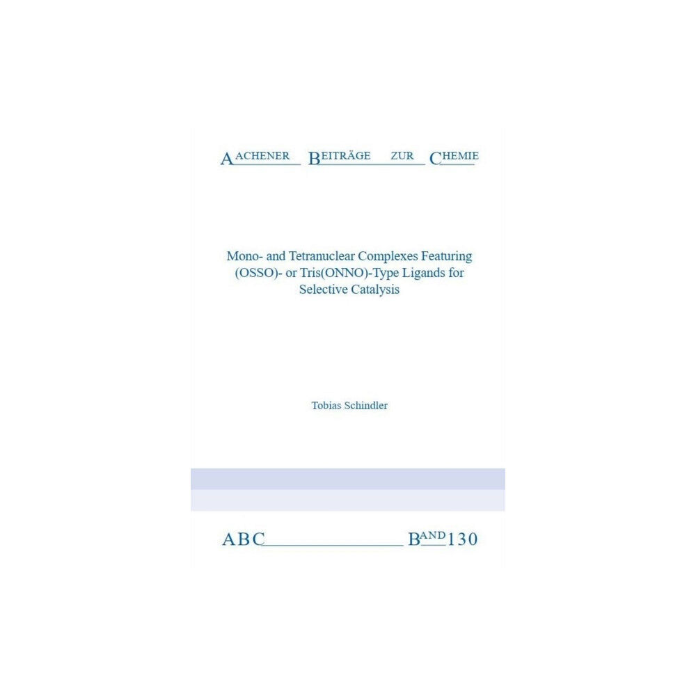 Verlag G. Mainz Mono-and Tetranuclear Complexes Featuring (OSSO)- or Tris(ONNO)-Type Ligands for Selective Catalysis (häftad, eng)