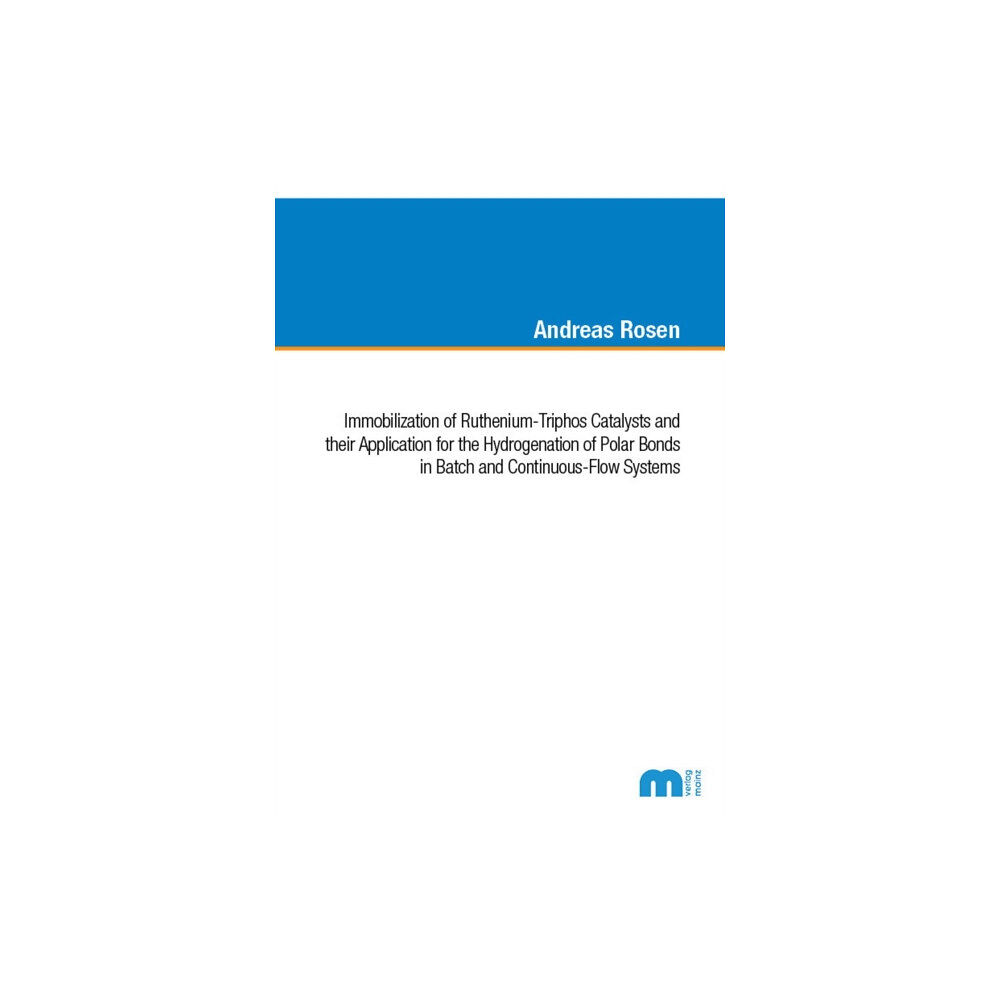 Verlag G. Mainz Immobilization of Ruthenium-Triphos Catalysts and their Application for the Hydrogenation of Polar Bonds in Batch and Co...