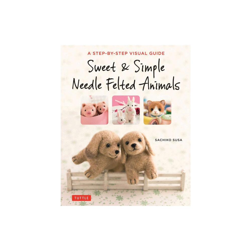 Tuttle Publishing Sweet & Simple Needle Felted Animals (häftad, eng)