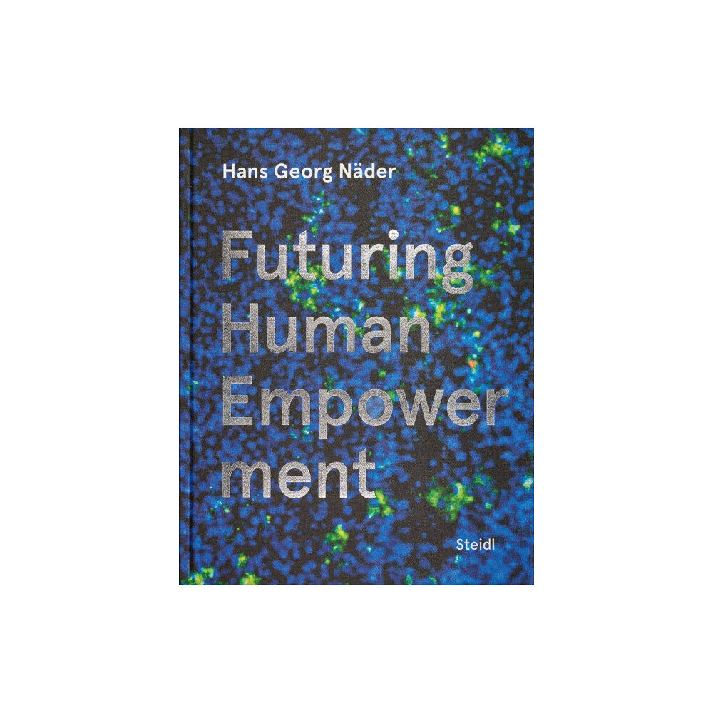 Steidl Publishers Hans Georg Nader: Futuring Human Empowerment (inbunden, eng)