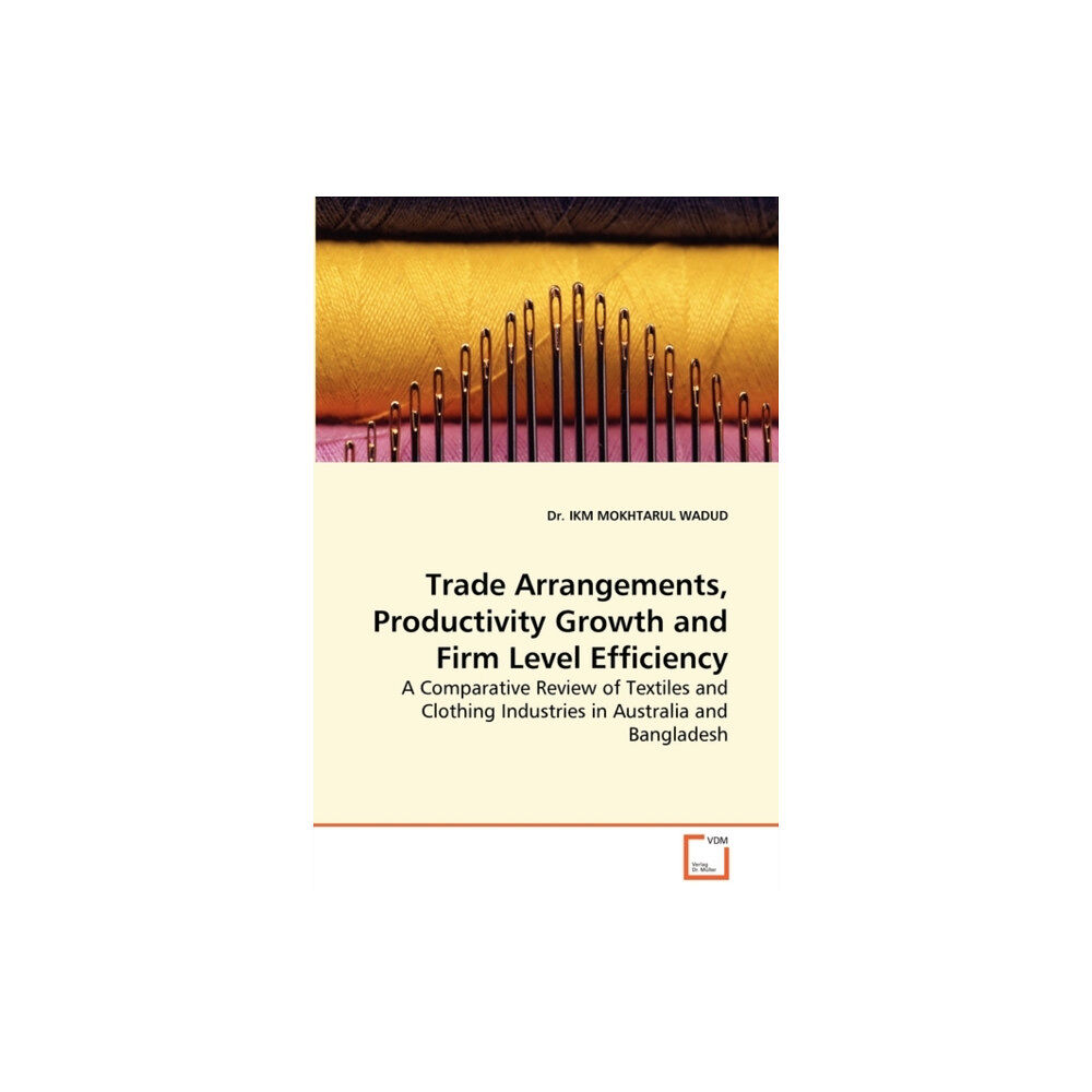 VDM Verlag Trade Arrangements, Productivity Growth and Firm Level Efficiency (häftad, eng)