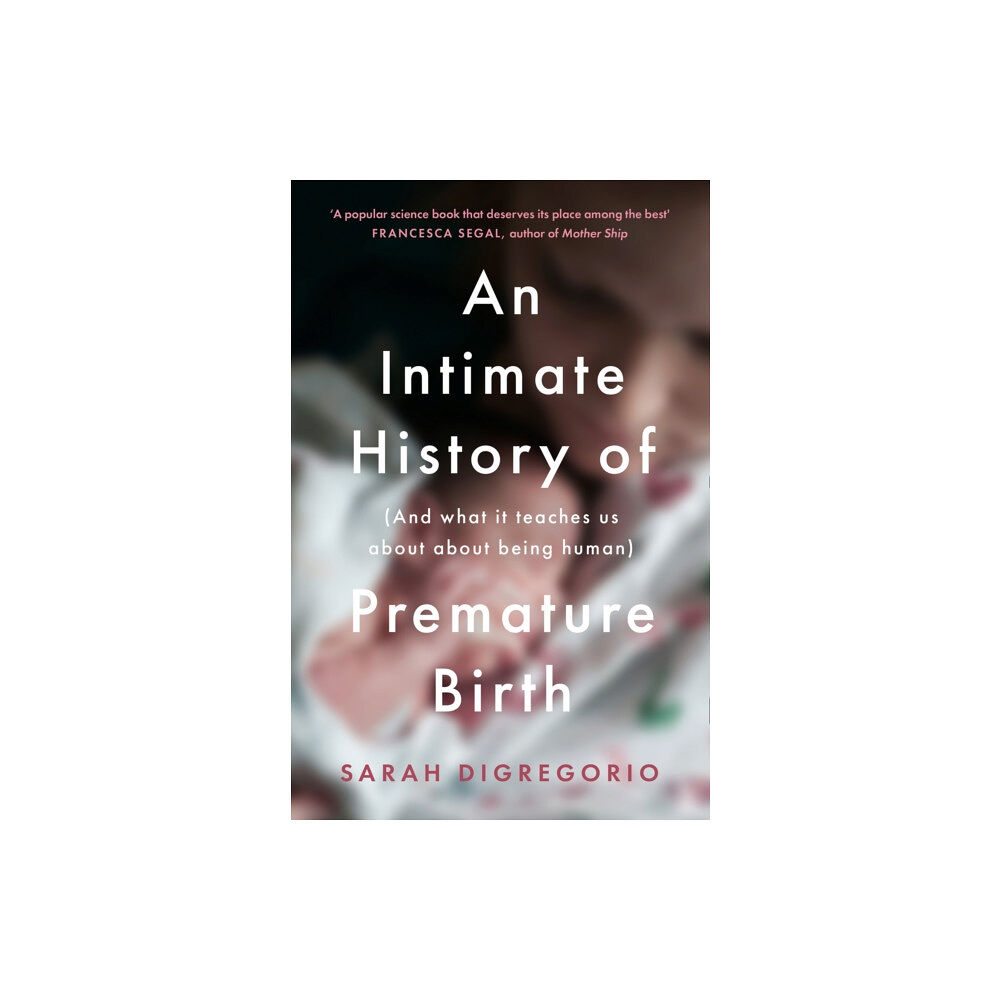 HarperCollins Publishers An Intimate History of Premature Birth (häftad, eng)