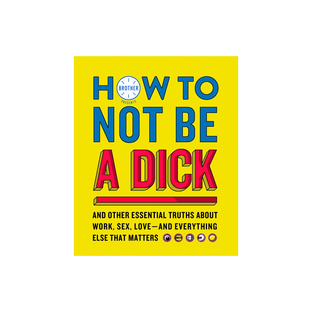 HarperCollins Publishers How to Not Be a Dick (inbunden, eng)