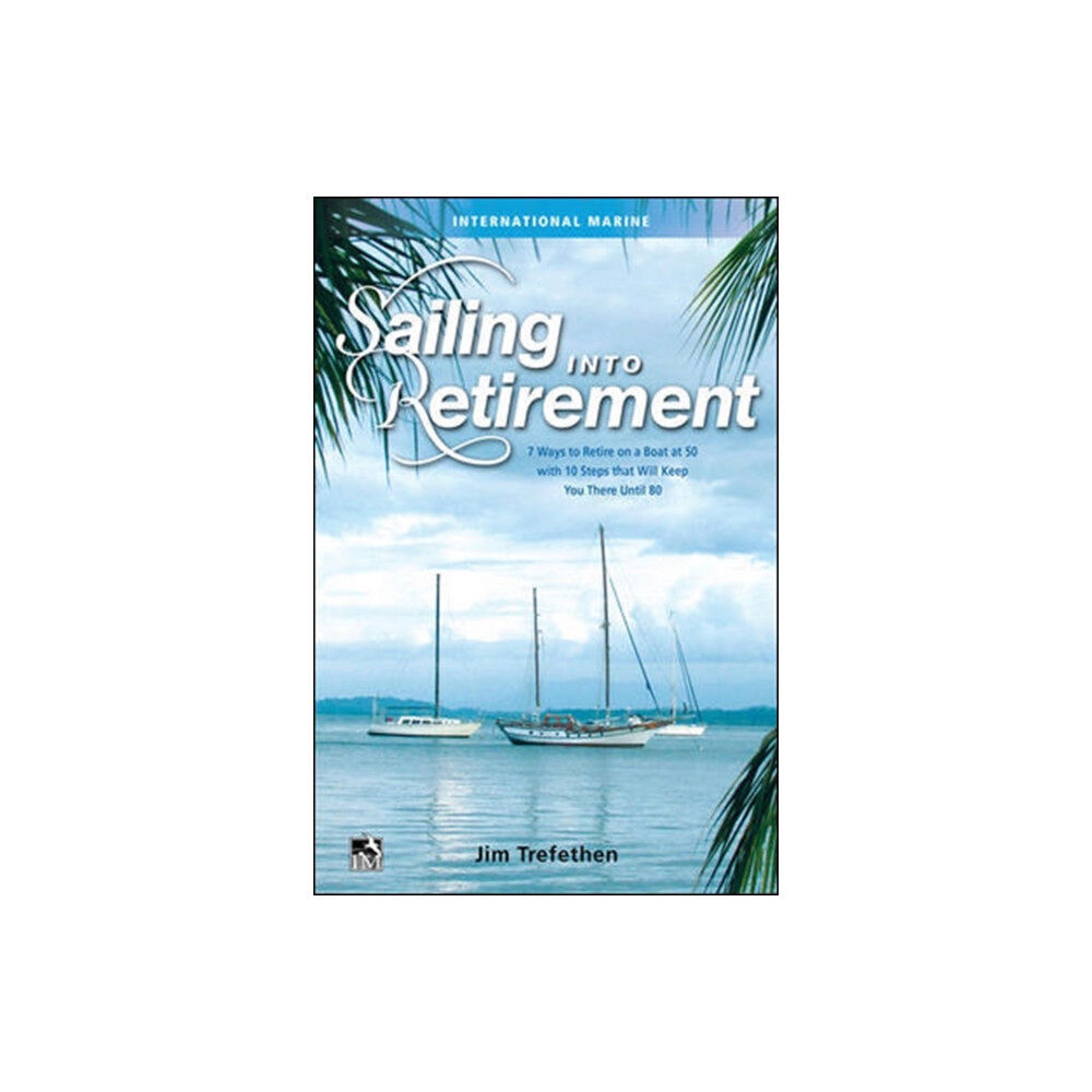 McGraw-Hill Education - Europe Sailing into Retirement: 7 Ways to Retire on a Boat at 50 with 10 Steps that Will Keep You There Until 80 (inbunden, eng...