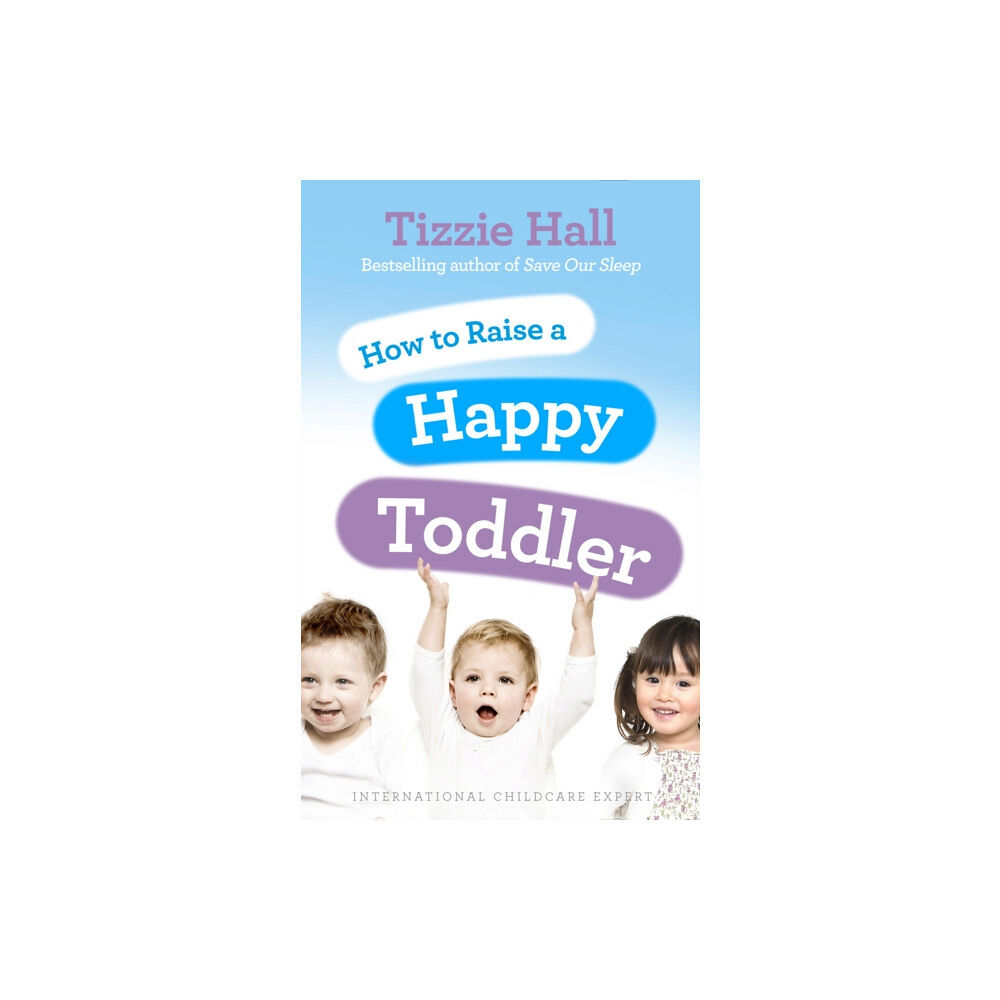 Ebury Publishing How to Raise a Happy Toddler (häftad, eng)