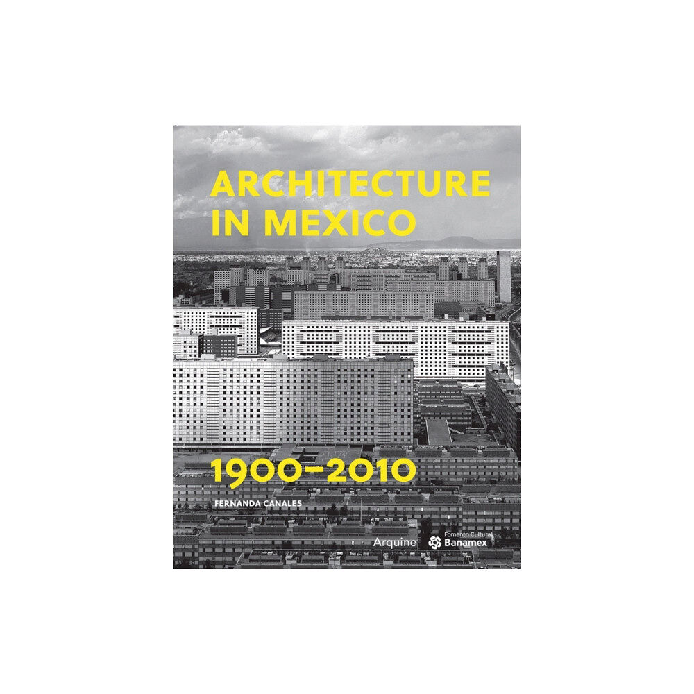 Arquine Architecture in Mexico, 1900–2010 (häftad, eng)