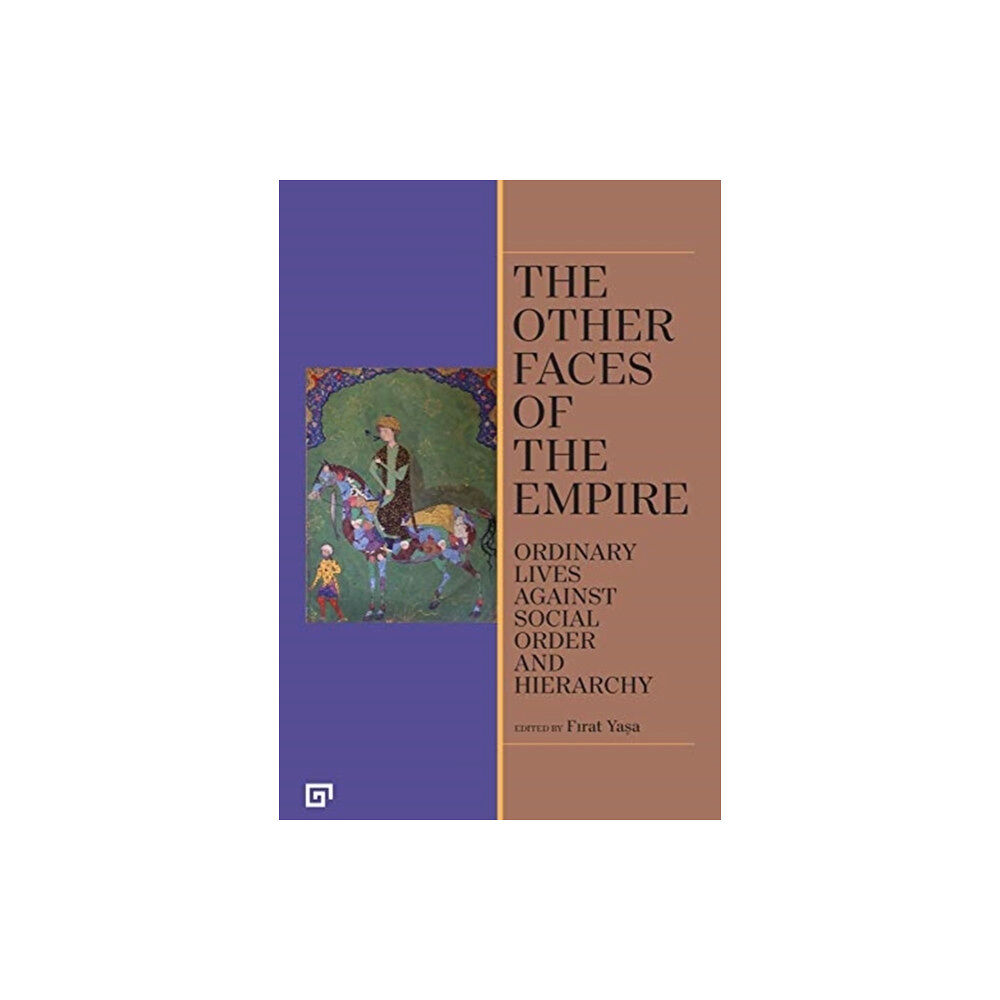 Koc University Press The Other Faces of the Empire – Ordinary Lives Against Social Order and Hierarchy (häftad, eng)
