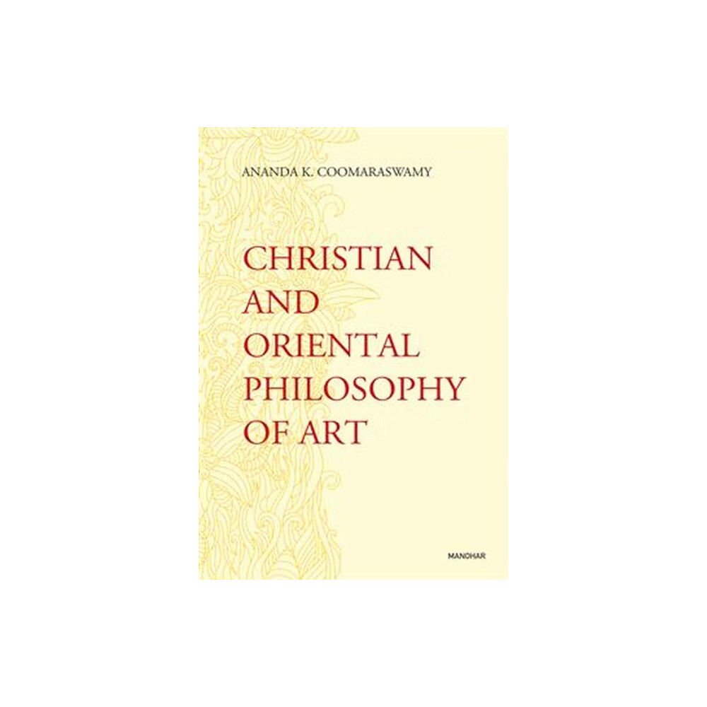 Manohar Publishers and Distributors Christian and Oriental Philosophy of Art (inbunden, eng)