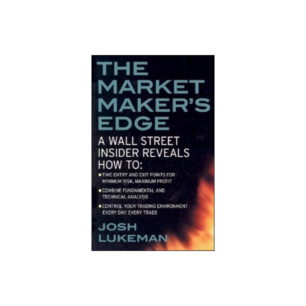 McGraw-Hill Education - Europe The Market Maker's Edge:  A Wall Street Insider Reveals How to:  Time Entry and Exit Points for Minimum Risk, Maximum Pr...