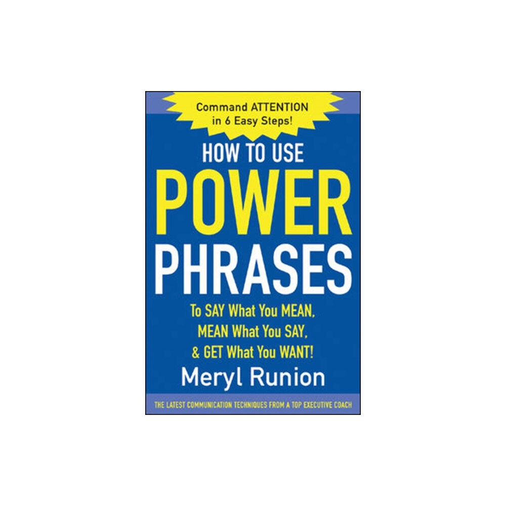 McGraw-Hill Education - Europe How to Use Power Phrases to Say What You Mean, Mean What You Say, & Get What You Want (häftad, eng)