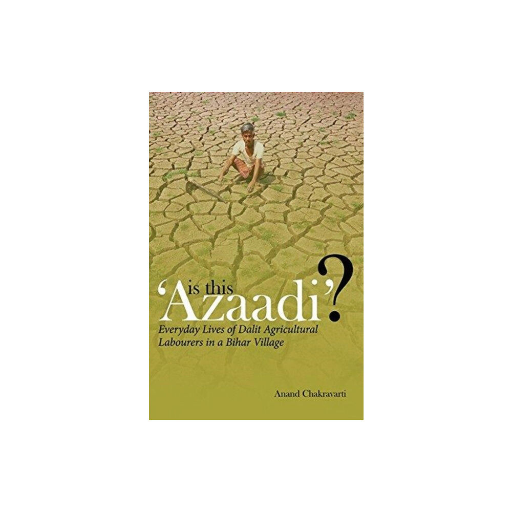 Tulika Books Is This 'Azaadi'? – Everyday Lives of Dalit Agricultural Labourers in a Bihar Village (inbunden, eng)