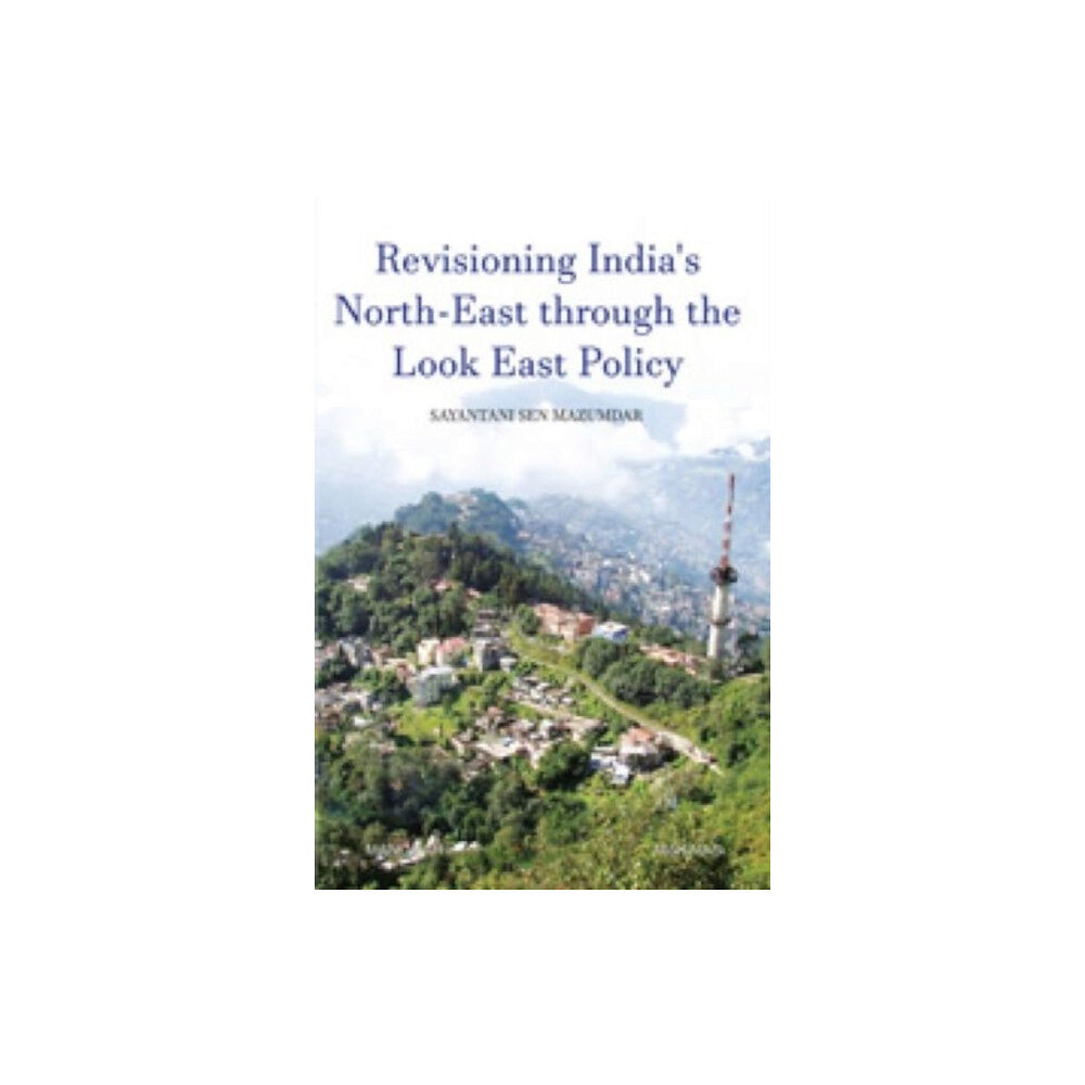 Manohar Publishers and Distributors Revisioning India's North-East through the Look East Policy (inbunden, eng)