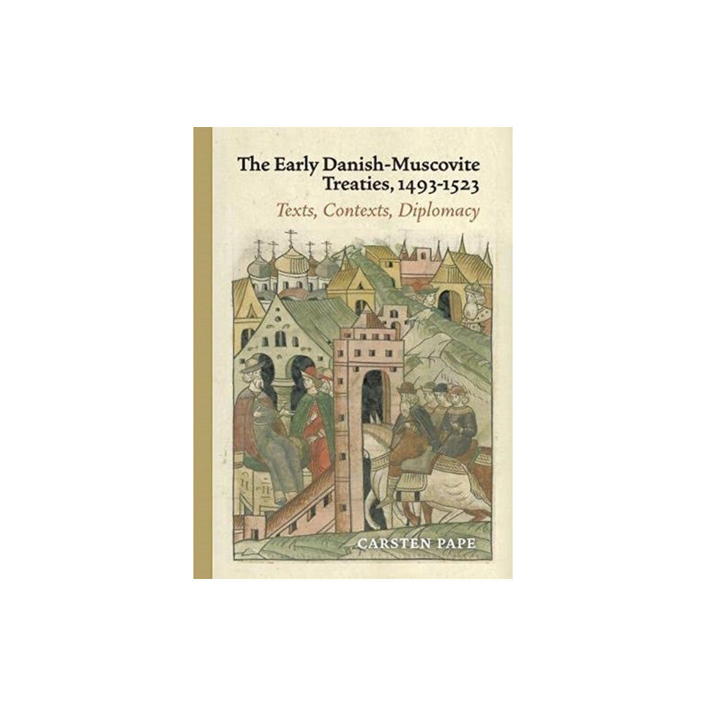 Aarhus University Press The Early Danish-Muscovite Treaties, 1493-1523 (inbunden, eng)