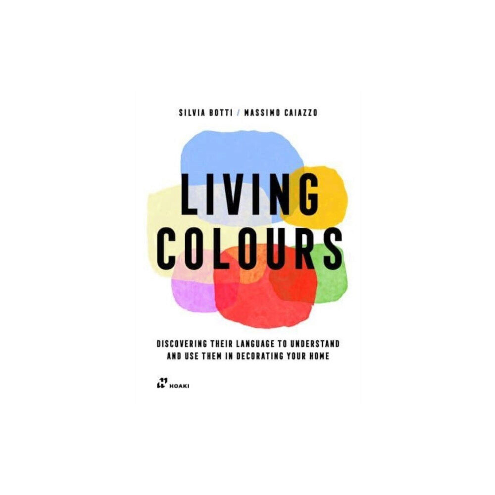 Hoaki Living Colours: Discovering their Language to Understand and Use them in Decorating your Home (häftad, eng)