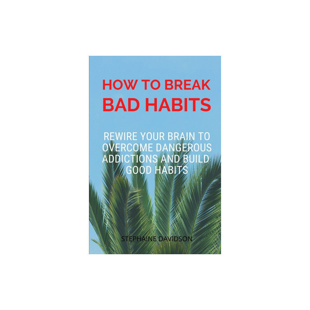 Independently Published How to Break Bad Habits (häftad, eng)