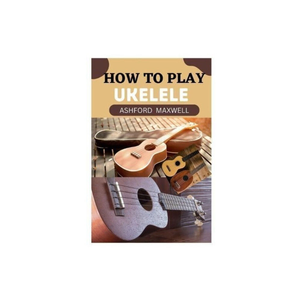 Independently Published How to Play Ukelele (häftad, eng)