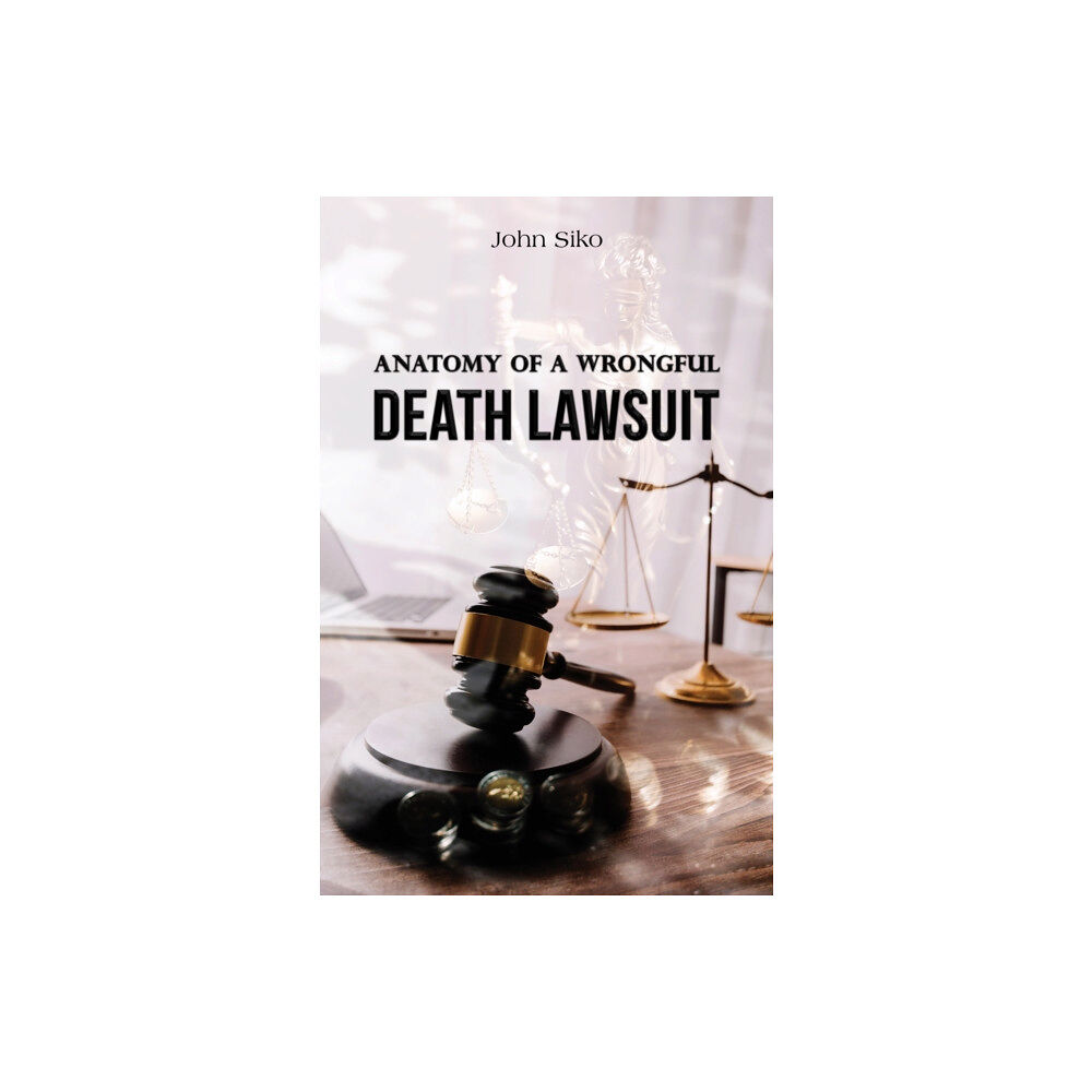 Austin Macauley Publishers LLC Anatomy of a Wrongful Death Lawsuit (häftad, eng)