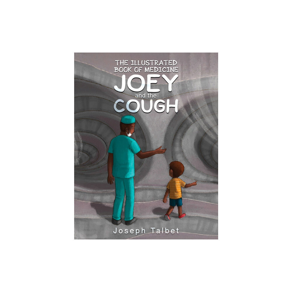 Austin Macauley Publishers LLC The Illustrated Book of Medicine: Joey and the Cough (inbunden, eng)