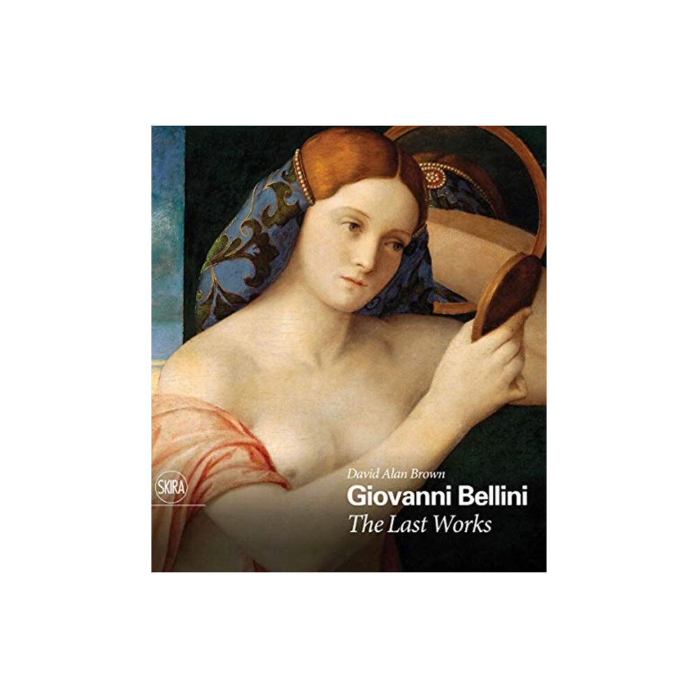 Skira Giovanni Bellini: The Last Works (inbunden, eng)