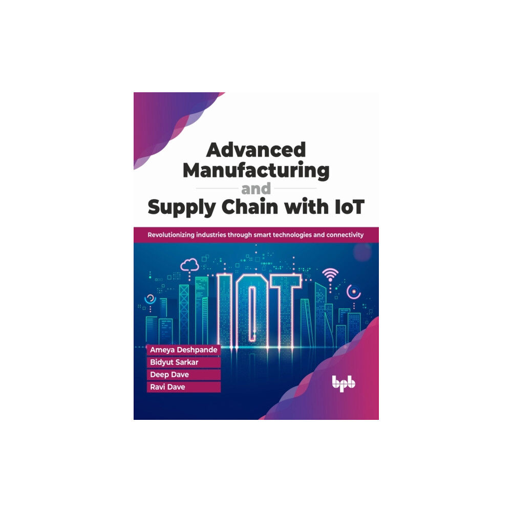 BPB Publications Advanced Manufacturing and Supply Chain with IoT (häftad, eng)