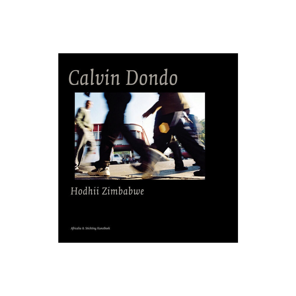 Stichting Kunstboek BVBA Calvin Dondo: Hodhii/ Zimbabwe (inbunden, eng)