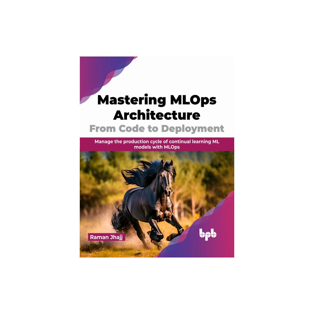 BPB Publications Mastering MLOps Architecture: From Code to Deployment (häftad, eng)