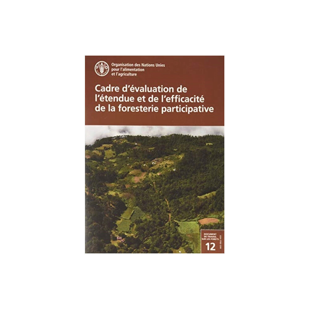 Food & Agriculture Organization of the United Nati Cadre d’evaluation de l’etendue et de l’efficacite de la foresterie participative (häftad, fre)